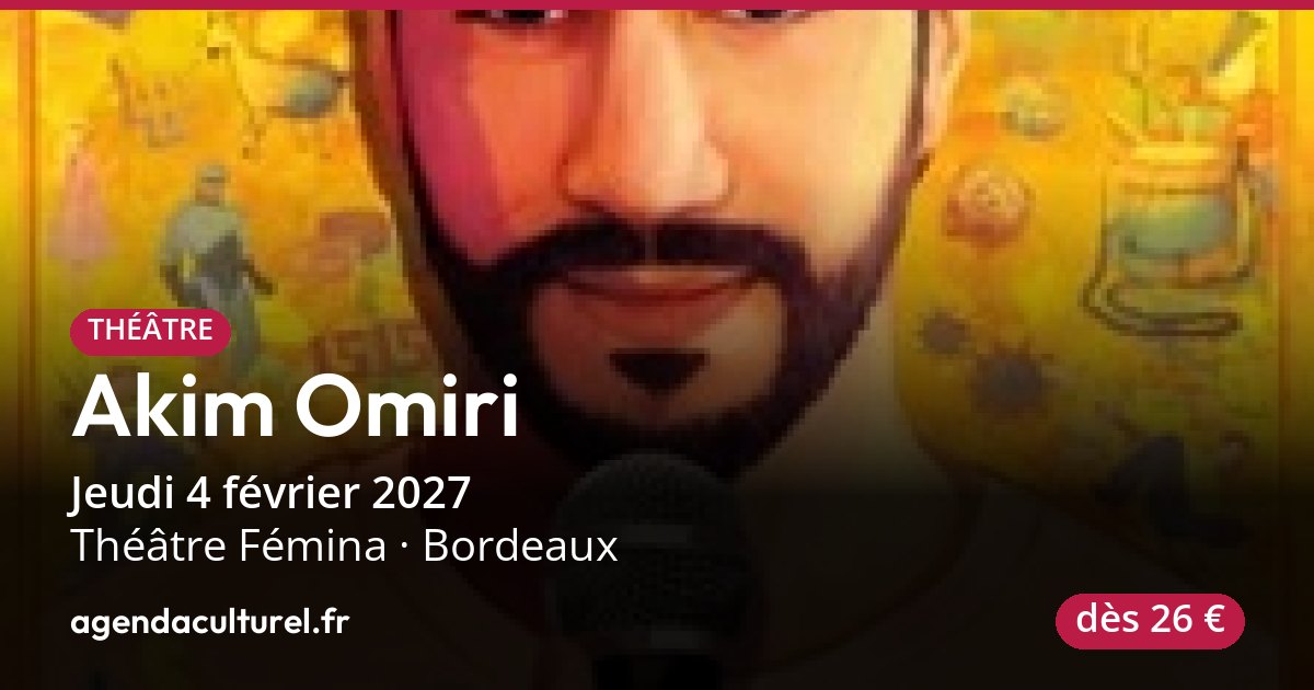Akim Omiri au Théâtre Fémina à Bordeaux le 04/02/2027