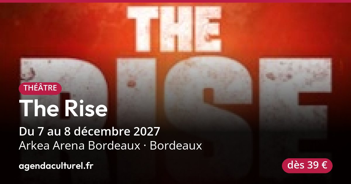 The Rise à Arkea Arena Bordeaux du 7 au 08/12/2027