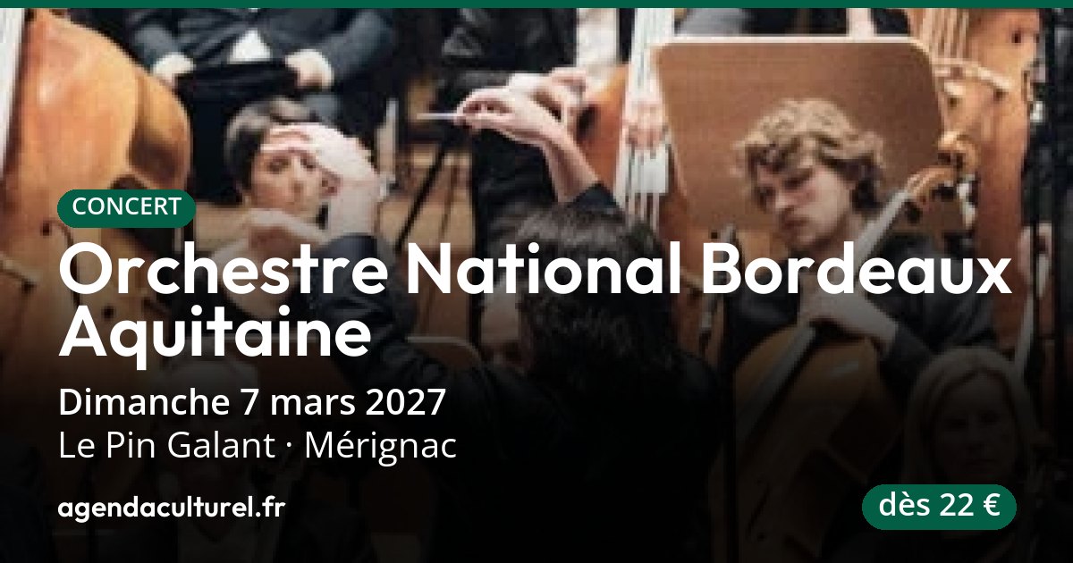 Concert Orchestre National Bordeaux Aquitaine à Mérignac, 7 mars 2027