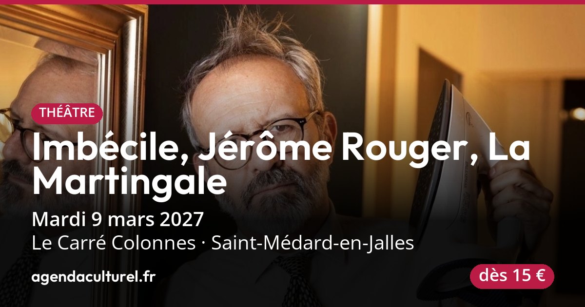 Imbécile, Jérôme Rouger à St-Médard-en-Jalles le 9 mars 2027