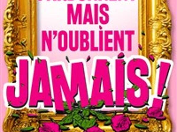 Elles pardonnent mais n'oublient jamais !