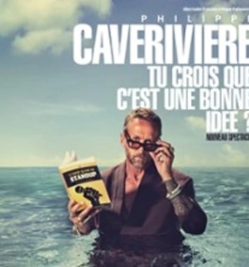 Philippe Caverivière, Tu crois que c'est une bonne idée ? (Tournée)