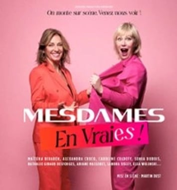 Mesdames en vraies ! On monte sur scène, venez nous voir !