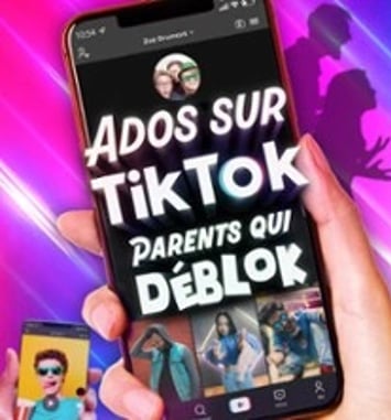 Ados sur TikTok, Parents qui Déblok